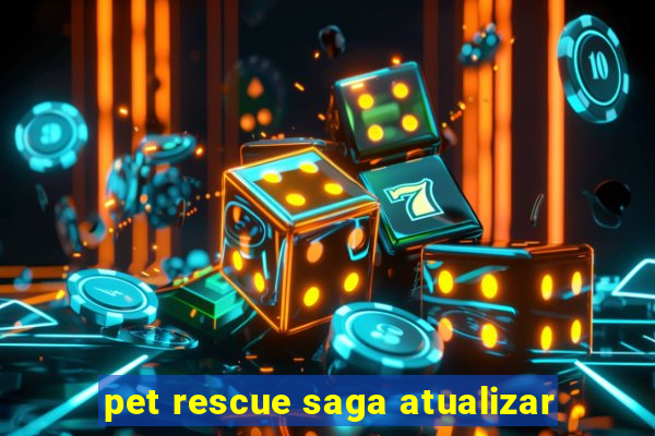 pet rescue saga atualizar